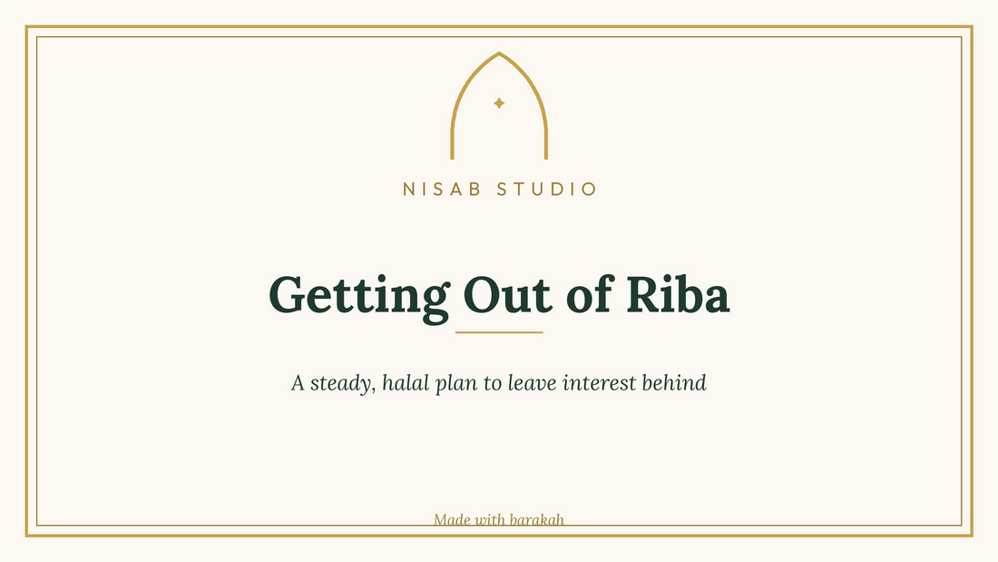 Getting out of riba, a Nisab Studio guide to leaving interest behind the halal way